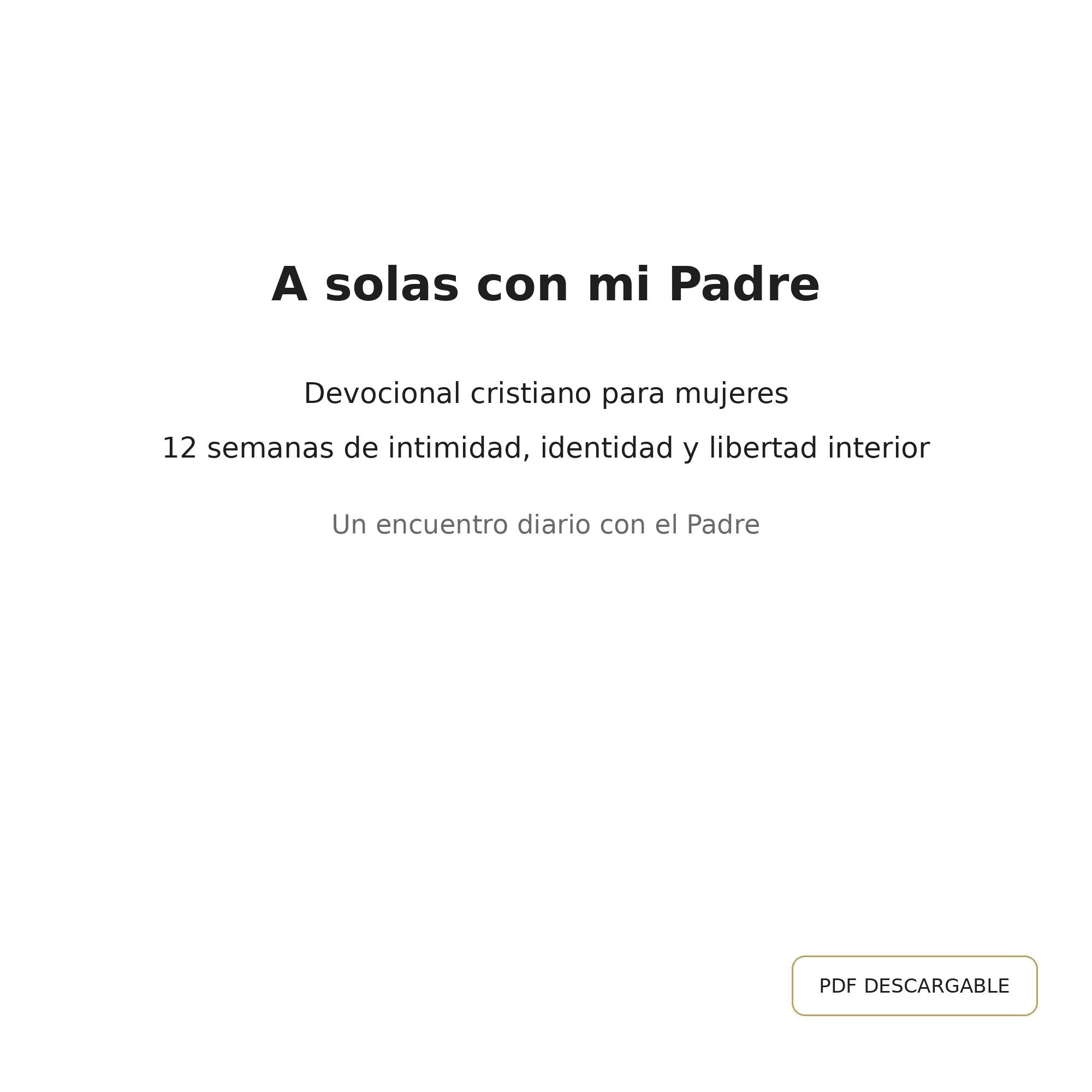 Devocional “A Solas con Dios” – Volumen 1  "Un encuentro diario con el Padre"